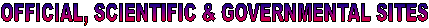 OFFICIAL, SCIENTIFIC & GOVERNMENTAL SITES