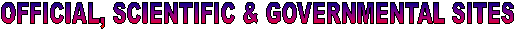 OFFICIAL, SCIENTIFIC & GOVERNMENTAL SITES