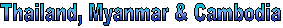Thailand, Myanmar & Cambodia